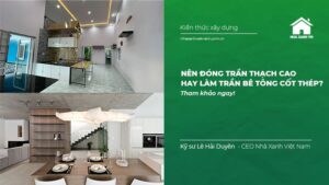 nên đóng trần thạch cao hay làm trần bê tông cốt thép?