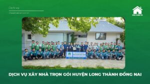 Dịch vụ xây nhà trọn gói tại Huyện Long Thành Đồng Nai của Nhà Xanh Việt Nam