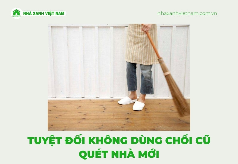 Tuyệt đối không dùng chổi cũ quét nhà mới